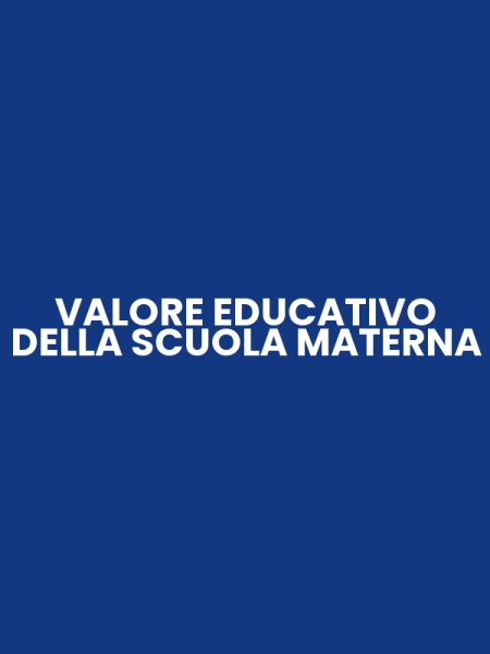 VALORE EDUCATIVO DELLA SCUOLA MATERNA