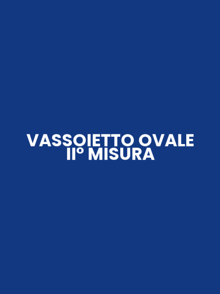 VASSOIETTO OVALE II° MISURA