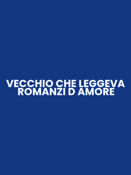 VECCHIO CHE LEGGEVA ROMANZI D AMORE