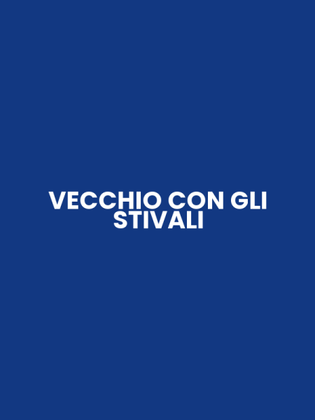VECCHIO CON GLI STIVALI