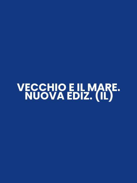 VECCHIO E IL MARE. NUOVA EDIZ. (IL)