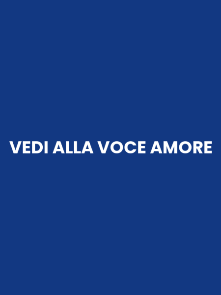 VEDI ALLA VOCE AMORE