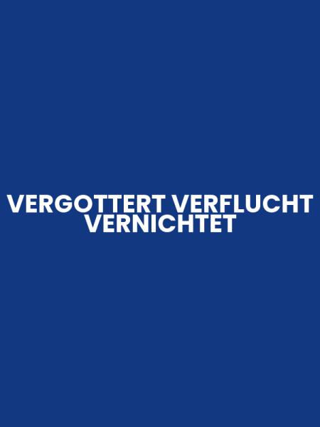 VERGOTTERT VERFLUCHT VERNICHTET