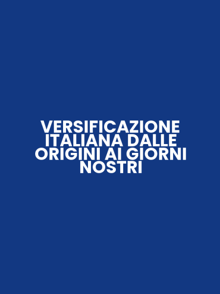 VERSIFICAZIONE ITALIANA DALLE ORIGINI AI GIORNI NOSTRI