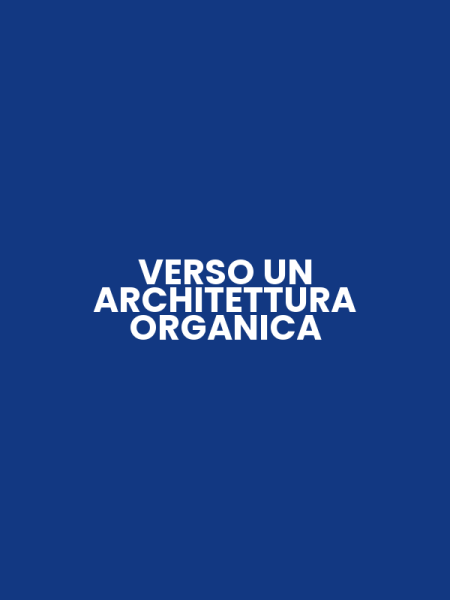 VERSO UN ARCHITETTURA ORGANICA
