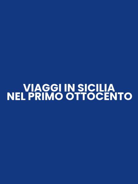 VIAGGI IN SICILIA NEL PRIMO OTTOCENTO