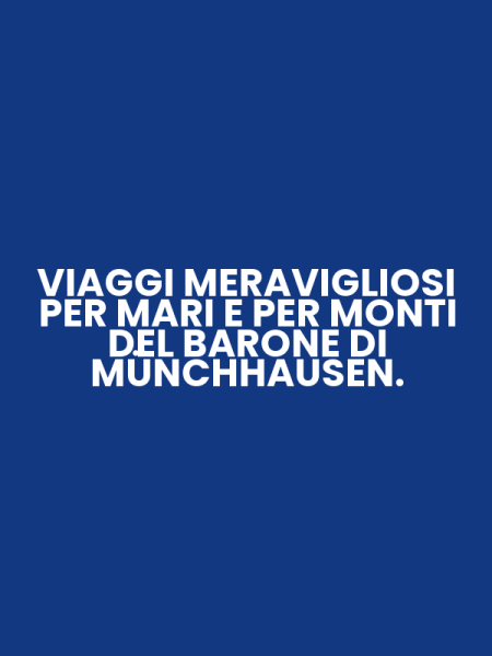 VIAGGI MERAVIGLIOSI PER MARI E PER MONTI DEL BARONE DI MÜNCHHAUSEN.