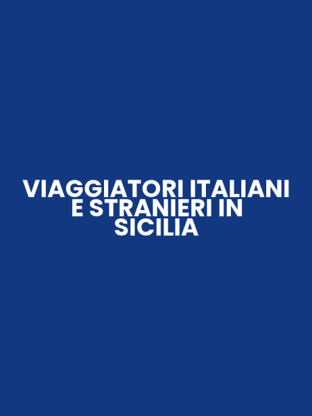VIAGGIATORI ITALIANI E STRANIERI IN SICILIA