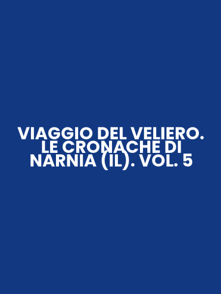 VIAGGIO DEL VELIERO. LE CRONACHE DI NARNIA (IL). VOL. 5