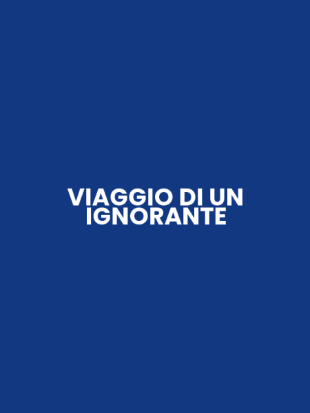 VIAGGIO DI UN IGNORANTE
