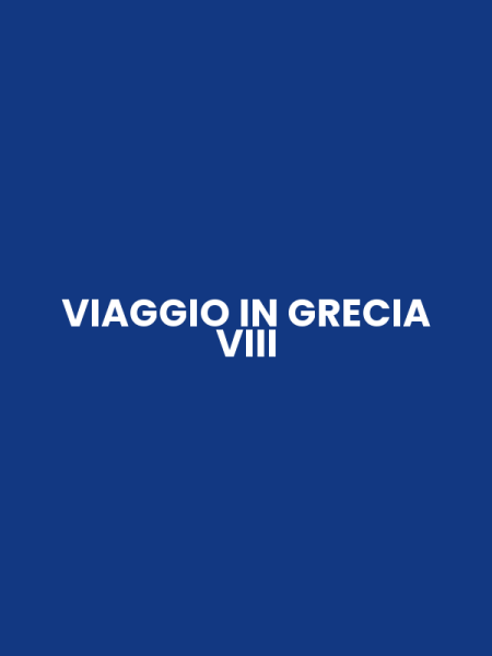 VIAGGIO IN GRECIA VIII