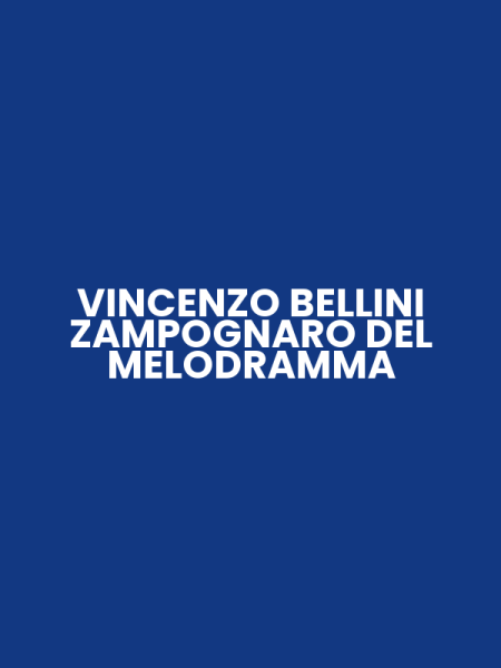 VINCENZO BELLINI ZAMPOGNARO DEL MELODRAMMA