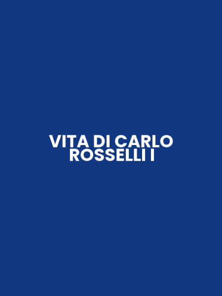 VITA DI CARLO ROSSELLI I