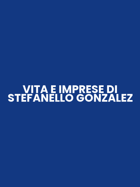 VITA E IMPRESE DI STEFANELLO GONZALEZ