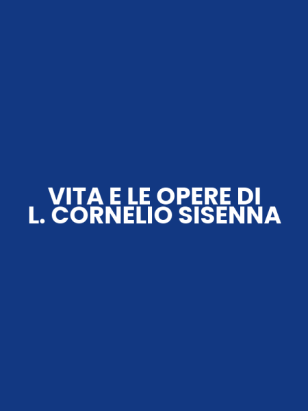VITA E LE OPERE DI L. CORNELIO SISENNA