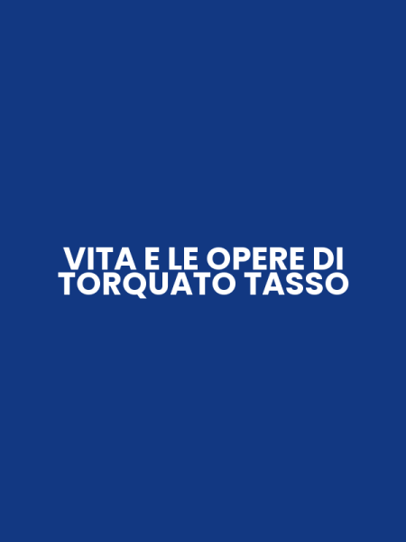 VITA E LE OPERE DI TORQUATO TASSO