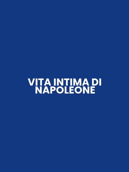 VITA INTIMA DI NAPOLEONE