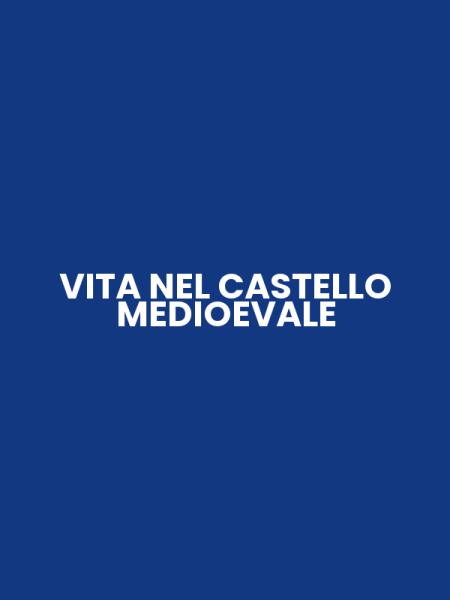 VITA NEL CASTELLO MEDIOEVALE