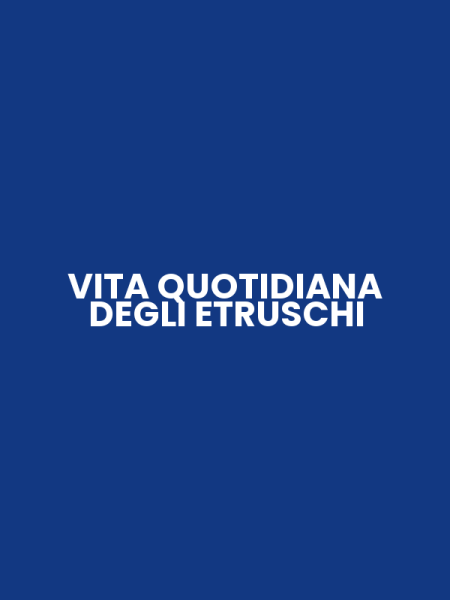 VITA QUOTIDIANA DEGLI ETRUSCHI