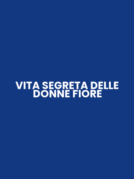 VITA SEGRETA DELLE DONNE FIORE