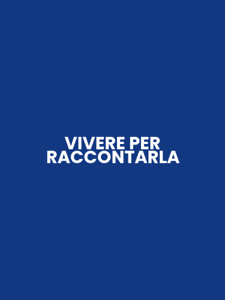 VIVERE PER RACCONTARLA
