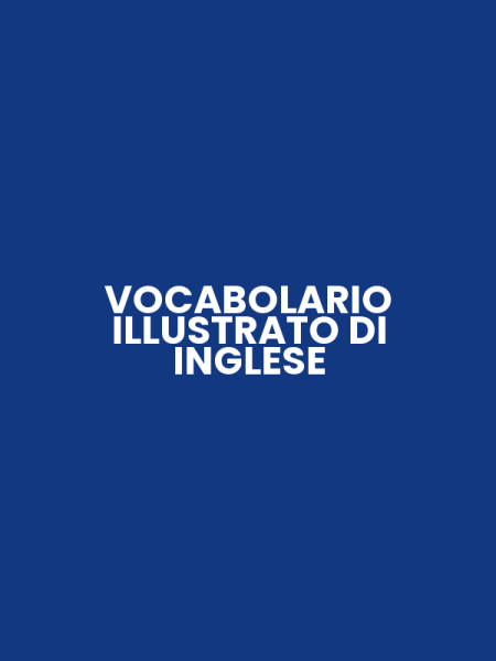 VOCABOLARIO ILLUSTRATO DI INGLESE