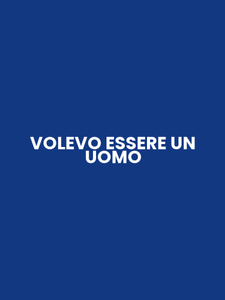VOLEVO ESSERE UN UOMO
