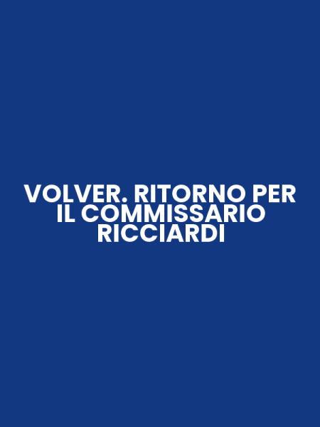 VOLVER. RITORNO PER IL COMMISSARIO RICCIARDI