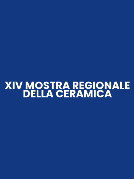 XIV MOSTRA REGIONALE DELLA CERAMICA