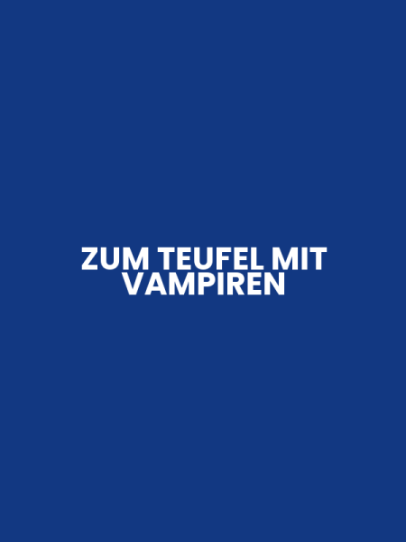 ZUM TEUFEL MIT VAMPIREN